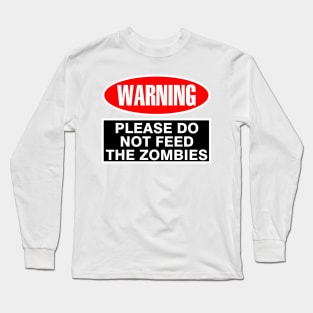 WARNING Do Not Feed the Zombies Long Sleeve T-Shirt